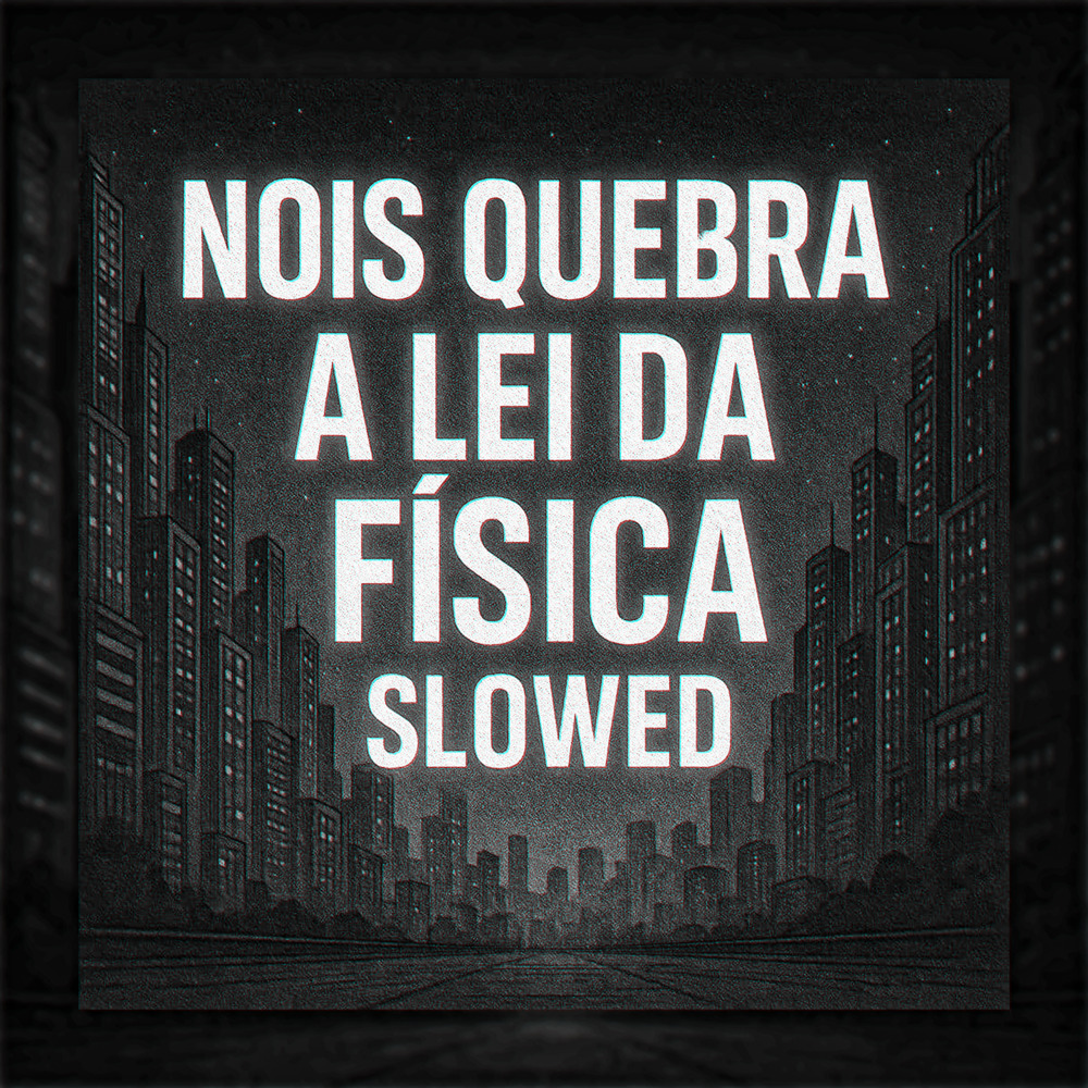 NOIS QUEBRA A LEI DA FÍSICA (Slowed|Explicit)