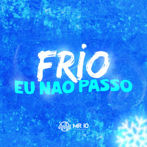 ดาวน์โหลดและฟังเพลง FRIO EU NÃO PASSO (Explicit) พร้อมเนื้อเพลงจาก DJ daCattani