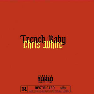 Chris White的專輯Trench Baby (Explicit)
