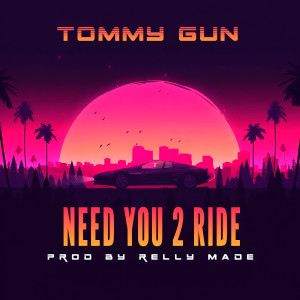 Listen to Need You 2 Ride song with lyrics from Tommy Gun
