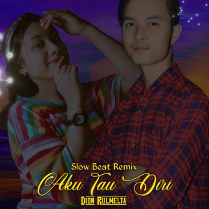 收听Dion Rulmelta的Aku Tau Diri (Slow Beat)歌词歌曲