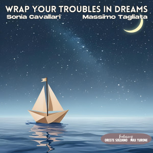 收聽Sonia Cavallari的Wrap Your Troubles In Dreams (feat. Oreste Soldano & Max Turone)歌詞歌曲