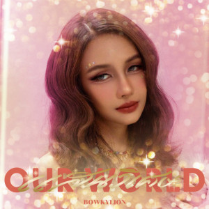 ดาวน์โหลดและฟังเพลง แสนวิเศษ (Our World) พร้อมเนื้อเพลงจาก BOWKYLION