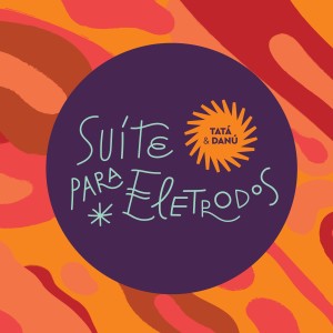 Tatá e Danú的專輯Suíte para Eletrodos