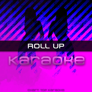 收聽Roll Up Karaoke的Roll Up (Karaoke)歌詞歌曲