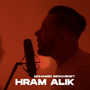 Listen to Hram Alik song with lyrics from Mohamed Benchenet