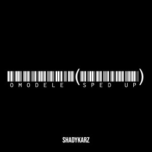 Listen to Omodele (Sped Up) song with lyrics from ShadyKarz