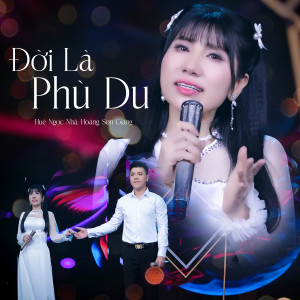 Listen to Đời Là Phù Du song with lyrics from Huệ Ngọc Nhã