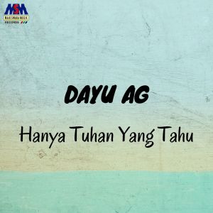 Dengarkan Hanya Tuhan Yang Tahu lagu dari Dayu AG dengan lirik