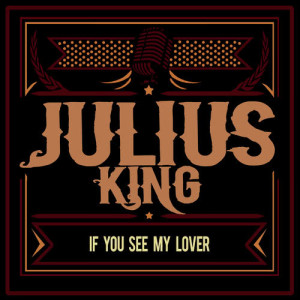 收聽Julius King的If You See My Lover歌詞歌曲