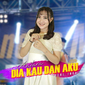 收聽Yeni Inka的Antara Dia Kau Dan Aku歌詞歌曲