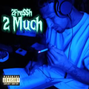 收聽2Fressh的2 Much (Explicit)歌詞歌曲