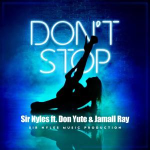 Sir Nyles的專輯Don't Stop (feat. Don Yute & Jamall Ray)
