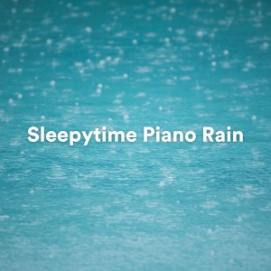 Soft Piano Music的专辑Sleepytime Piano Rain (Piano Rain for Sleep)
