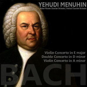 Yehudi Menuhin的專輯Bach: Violin Concerto in E Major, Double Concerto in D Minor, Violin Concerto in A Minor