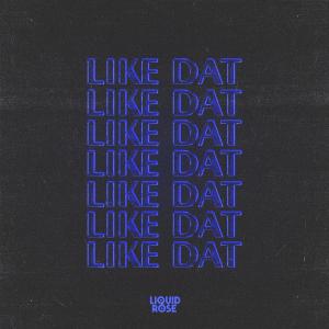 Listen to Like Dat song with lyrics from Liquid Rose