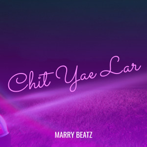 Dengarkan Chit Yae Lar lagu dari Marry Beatz dengan lirik