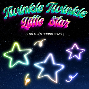 Twinkle twinkle little star (Lưu Thiên Hương Remix)