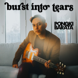 收聽Pongki Barata的burst into tears歌詞歌曲