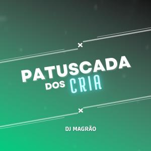 收聽Dj Magrão的PATUSCADA DOS CRIA (Explicit)歌詞歌曲