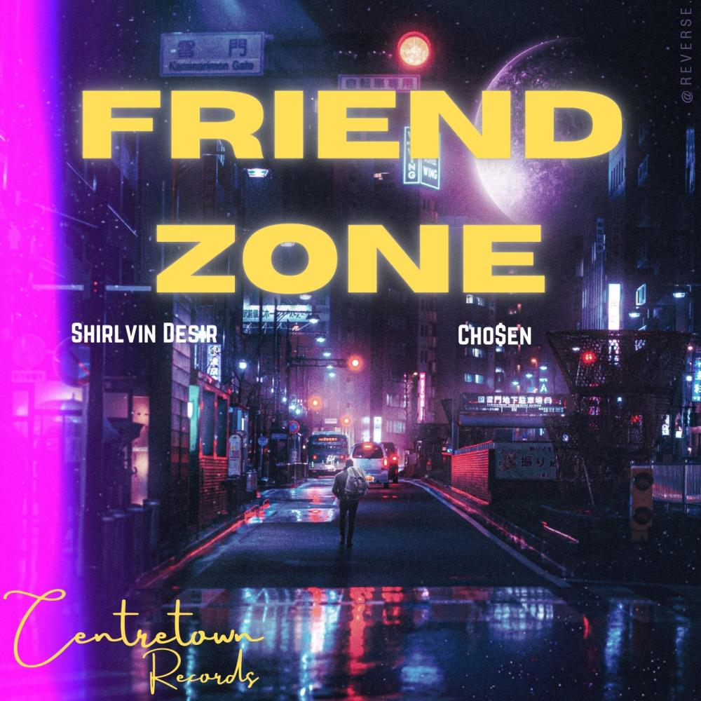 Friend Zone (feat. Shirlvin Desir & Cho$en)