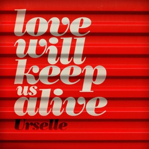 ดาวน์โหลดและฟังเพลง Love Will Keep Us Alive พร้อมเนื้อเพลงจาก Urselle