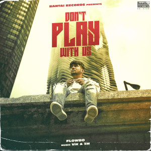 Listen to Don't Play With Us song with lyrics from Flowbo