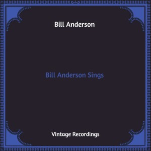 Album Bill Anderson Sings (Hq Remastered) oleh Bill Anderson