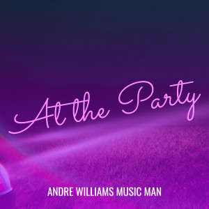 Andre Williams Music Man的專輯At the Party (Explicit)