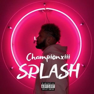 ดาวน์โหลดและฟังเพลง Splash (Explicit) พร้อมเนื้อเพลงจาก Championxiii