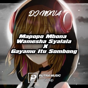 Dengarkan lagu Dj Mapopo Mbona Wamesha Syalala X Gayamu Itu Sombong nyanyian DJ Nova dengan lirik