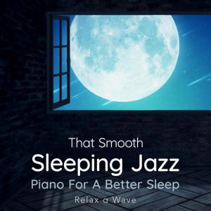 Relax α Wave的專輯That Smooth Sleeping Jazz - Piano for a Better Sleep