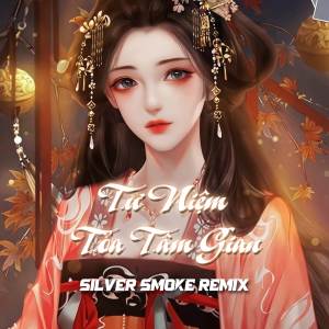 Listen to Tư Niệm Tỏa Tâm Gian (Remix) song with lyrics from Silver Smoke