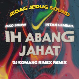 Ih Abang Jahat (Dj Komang Rimex Remix)