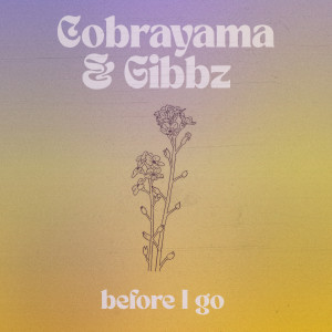 ดาวน์โหลดและฟังเพลง Before I Go พร้อมเนื้อเพลงจาก Cobrayama