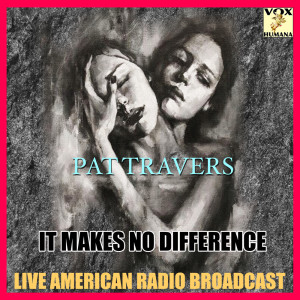 It Makes No Difference (Live) dari Pat Travers