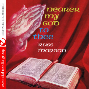 ดาวน์โหลดและฟังเพลง Nearer, My God to Thee พร้อมเนื้อเพลงจาก Russ Morgan