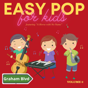 Graham Blvd的專輯Easy Pop for Kids - Featuring "A Horse with No Name" (Vol. 2)