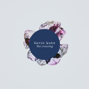 Dengarkan The Crossing lagu dari Gavin Luke dengan lirik