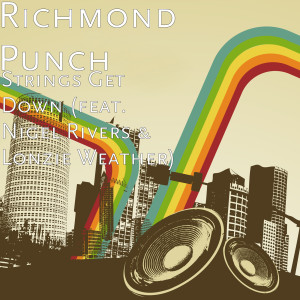 收聽Richmond Punch的Strings Get Down (feat. Nigel Rivers & Lonzie Weather)歌詞歌曲