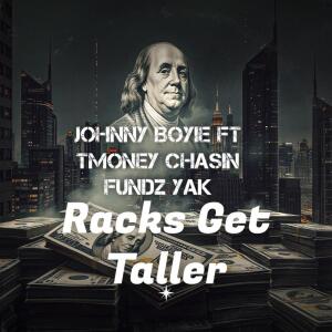 Dengarkan lagu Racks Get Taller (Explicit) nyanyian Johnny Boyie dengan lirik