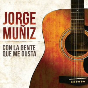 Jorge Muñiz的專輯Con La Gente Que Me Gusta