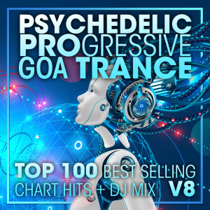 Psytrance的專輯Psychedelic Progressive Goa Trance Top 100 Best Selling Chart Hits + DJ Mix V8