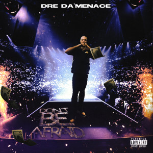 Album Don’t Be Afraid (Explicit) oleh Dre Da'Menace