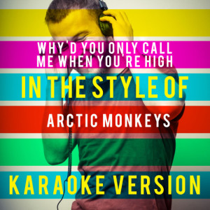 收聽Ameritz Top Tracks的Why'd You Only Call Me When You're High (In the Style of Arctic Monkeys) [Karaoke Version] (Karaoke Version)歌詞歌曲