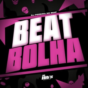 DJ PEREIRA NO BEAT的專輯Beat Bolha (Explicit)