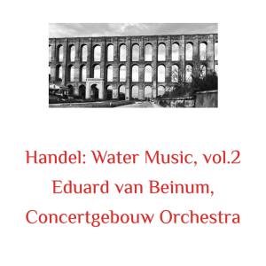 Album Handel: Water Music, Vol. 2 oleh Concertgebouw Orchestra
