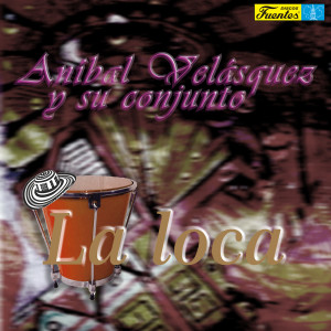 收聽Anibal Velasquez y Su Conjunto的La Loca歌詞歌曲