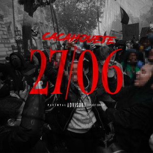 Listen to 27/06 (Explicit) song with lyrics from Cacahouete