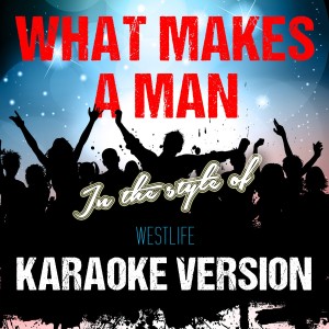 ดาวน์โหลดและฟังเพลง What Makes a Man (In the Style of Westlife) [Karaoke Version] (In the Style of Westlife|Karaoke Version) พร้อมเนื้อเพลงจาก Ameritz Audio Karaoke